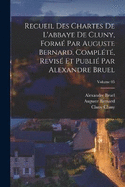 Recueil des chartes de l'abbaye de Cluny, form par Auguste Bernard, complt, revis et publi par Alexandre Bruel; Volume 05