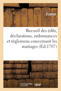 Recueil Des Edits, Declarations, Ordonnances Et Reglemens Concernant Les Mariages