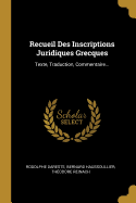 Recueil Des Inscriptions Juridiques Grecques: Texte, Traduction, Commentaire...