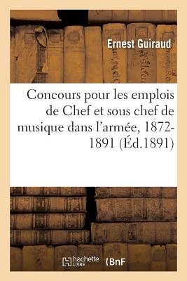 Recueil Des Le?ons d'Harmonie Donn?es Aux Concours Pour Les Emplois de Chef Et Sous Chef de Musique: Dans l'Arm?e Avec La R?alisation Des Auteurs 1872-1891 - Guiraud, Ernest, and Chapuis, Auguste, and Colin, Charles-Joseph