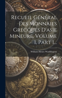 Recueil General Des Monnaies Grecques D'Asie Mineure, Volume 1, Part 1... - Waddington, William Henry