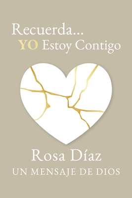 Recuerda... YO Estoy Contigo: Un Mensaje de Dios - D?az, Rosa