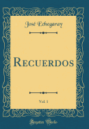 Recuerdos, Vol. 1 (Classic Reprint)