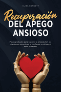 Recuperaci?n del apego ansioso: Pasos probados para superar la ansiedad en las relaciones, reconstruir la confianza y cultivar el amor duradero