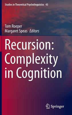 Recursion: Complexity in Cognition - Roeper, Tom (Editor), and Speas, Margaret (Editor)