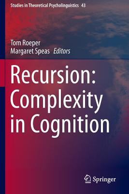 Recursion: Complexity in Cognition - Roeper, Tom (Editor), and Speas, Margaret (Editor)