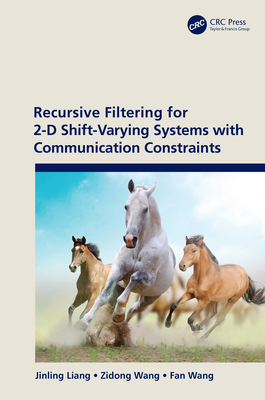 Recursive Filtering for 2-D Shift-Varying Systems with Communication Constraints - Liang, Jinling, and Wang, Zidong, and Wang, Fan
