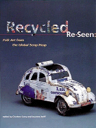 Recycled Re-Seen: Folk Art from the Global Scrap Heap