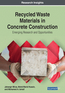 Recycled Waste Materials in Concrete Construction: Emerging Research and Opportunities
