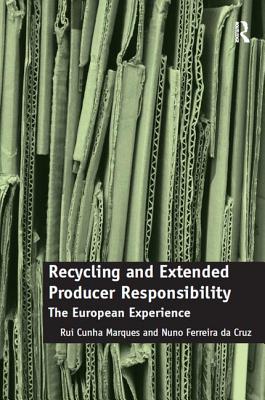 Recycling and Extended Producer Responsibility: The European Experience - Marques, Rui Cunha, and Cruz, Nuno Ferreira da