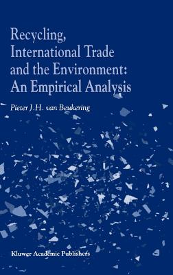 Recycling, International Trade and the Environment: An Empirical Analysis - Van Beukering, P J