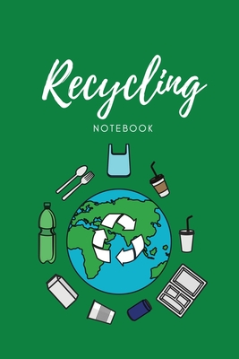 Recycling Notebook: Zero Waste Diary, Protect Earth Log, Reduce Trash Book, Reuse Journal, Writing Your Recycle Ideas List & Notes, Gift For Kids & Adults, Personal, Home or School - Newton