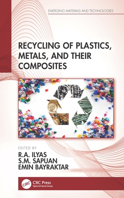 Recycling of Plastics, Metals, and Their Composites - Ilyas, R a (Editor), and Sapuan, S M (Editor), and Bayraktar, Emin (Editor)