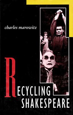 Recycling Shakespeare - Marowitz, Charles