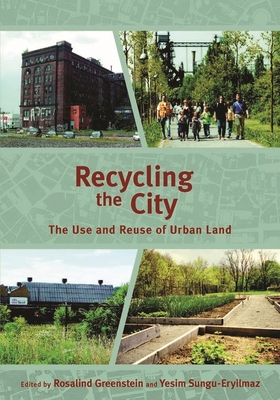 Recycling the City: The Use and Reuse of Urban Land - Greenstein, Rosalind (Editor), and Sungu-Eryilmaz, Yesim (Editor)