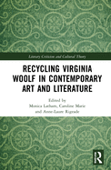 Recycling Virginia Woolf in Contemporary Art and Literature