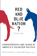 Red and Blue Nation? Volume One: Characteristics and Causes of America's Polarized Politics