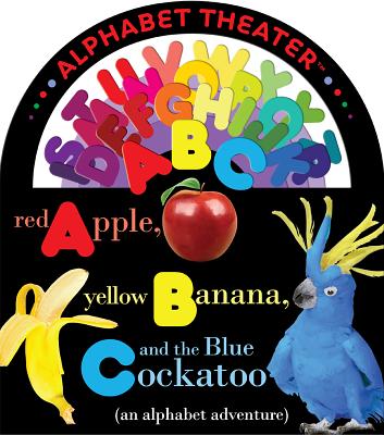 Red Apple, Yellow Banana, and the Blue Cockatoo: An Alphabet Adventure - Franceschelli, Christopher