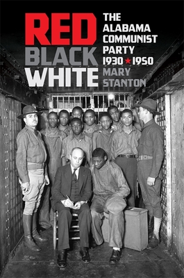Red, Black, White: The Alabama Communist Party, 1930-1950 - Stanton, Mary