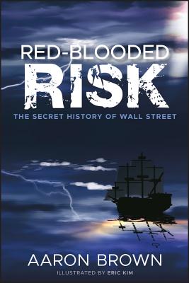 Red-Blooded Risk: The Secret History of Wall Street - Brown, Aaron