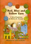 Red, Blue, and Yellow Yarn: A Tale of Forgiveness - Kosman, Miriam