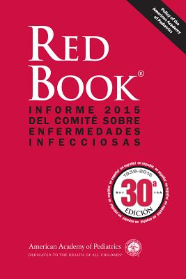 Red Book 2015: Informe del Comit? sobre Enfermedades Infecciosas - Diseases, American Academy of Pediatrics (AAP) Committee on Infectious, and Kimberlin, David W. (Editor), and Brady, Michael T. (Associate editor)