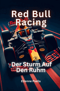 Red Bull Racing: Der Sturm auf den Ruhm