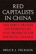 Red Capitalists in China: The Party, Private Entrepreneurs, and Prospects for Political Change