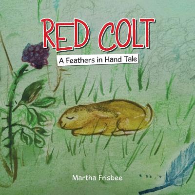 Red Colt: A Feathers in Hand Tale - Frisbee, Martha