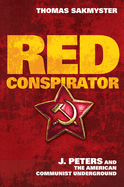 Red Conspirator: J. Peters and the American Communist Underground