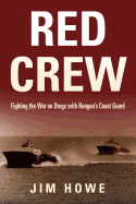 Red Crew: Fighting the War on Drugs with Reagan's Coast Guard