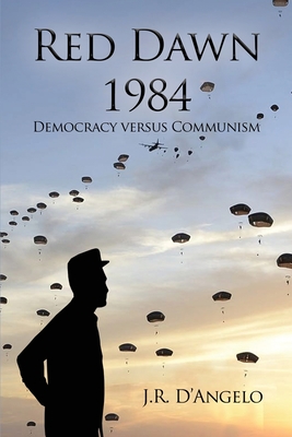 Red Dawn 1984: Democracy versus Communism - D'Angelo, J R