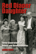 Red Diaper Daughter: Three Generations of Rebels and Revolutionaries