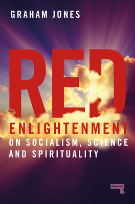Red Enlightenment: On Socialism, Science and Spirituality - Jones, Graham