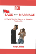 Red Flags for Marriage: Identifying Warning Signs of an Unhealthy Relationship