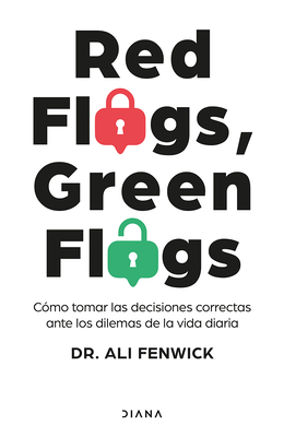 Red Flags, Green Flags: Cmo Tomar Las Decisiones Correctas Ante Los Dilemas de la Vida Diaria / Red Flags, Green Flags: How to Make the Right Choices... - Fenwick, Ali
