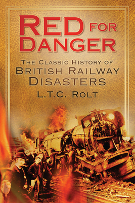 Red for Danger: The Classic History of British Railway Disasters - Rolt, L T C