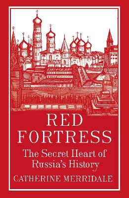 Red Fortress: The Secret Heart of Russia's History - Merridale, Catherine