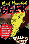 Red Headed Geek: My Short and Painful Career as a Rasslin' Manager
