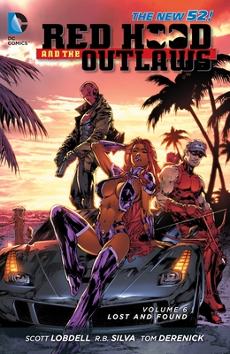 Red Hood and the Outlaws Vol. 6: Lost and Found (The New 52) - Lobdell, Scott