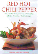 Red Hot Chili Pepper: Bring a Touch of Fire to Your Cooking with This Sizzling Collection of More Then 140 Chili-Hot Recipes