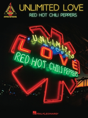 Red Hot Chili Peppers - Unlimited Love: Guitar Recorded Versions Songbook with Full Transcriptions in Notes and Tab with Lyrics - Peppers, Red Hot Chili