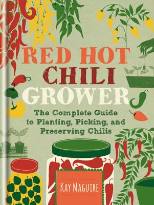 Red Hot Chilli Grower: The Complete Guide to Planting, Picking and Preserving Chillies - Rhs