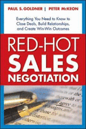 Red-Hot Sales Negotiation: Everything You Need to Know to Close Deals, Build Relationships, and Create Win/Win Outcomes - Goldner, Paul S, and McKeon, Peter