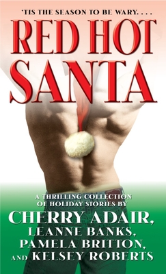 Red Hot Santa: A Thrilling Collection of Holiday Stories - Adair, Cherry, and Banks, Leanne, and Britton, Pamela