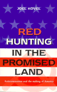 Red Hunting in the Promised Land: Anticommunism and the Making of America
