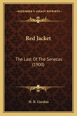 Red Jacket: The Last of the Senecas (1900) - Gordon, H R
