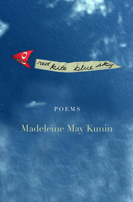 Red Kite, Blue Sky: Poems - Kunin, Madeleine May