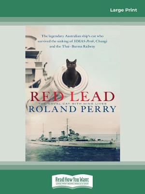 Red Lead: The legendary Australian ship's cat who survived the sinking of HMAS Perth and the Thai-Burma Railway - Perry, Roland