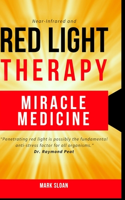 Red Light Therapy: Miracle Medicine - Sloan, Mark